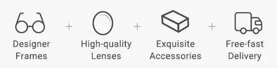 Designer frames + high-quality lenses + exquisite accessories + fast shipping